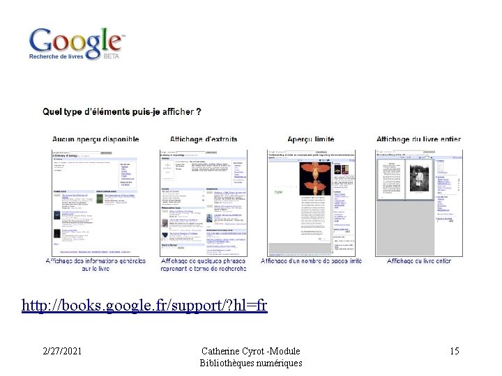 http: //books. google. fr/support/? hl=fr 2/27/2021 Catherine Cyrot -Module Bibliothèques numériques 15 