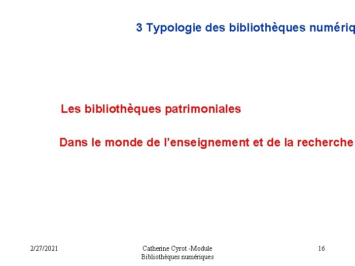 3 Typologie des bibliothèques numériq Les bibliothèques patrimoniales Dans le monde de l’enseignement et