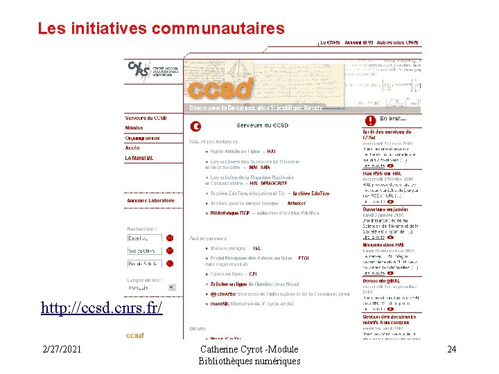 Les initiatives communautaires http: //ccsd. cnrs. fr/ 2/27/2021 Catherine Cyrot -Module Bibliothèques numériques 24