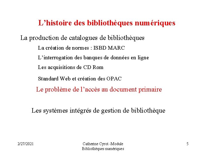 L’histoire des bibliothèques numériques La production de catalogues de bibliothèques La création de normes