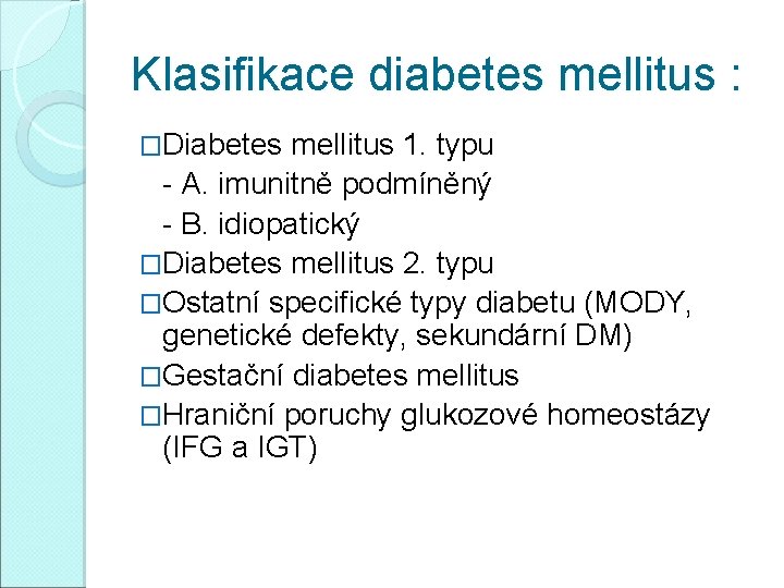 Klasifikace diabetes mellitus : �Diabetes mellitus 1. typu - A. imunitně podmíněný - B.