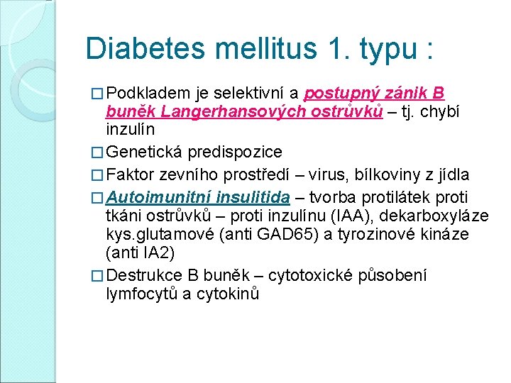 Diabetes mellitus 1. typu : � Podkladem je selektivní a postupný zánik B buněk