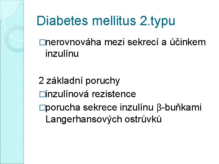 Diabetes mellitus 2. typu �nerovnováha mezi sekrecí a účinkem inzulínu 2 základní poruchy �inzulínová