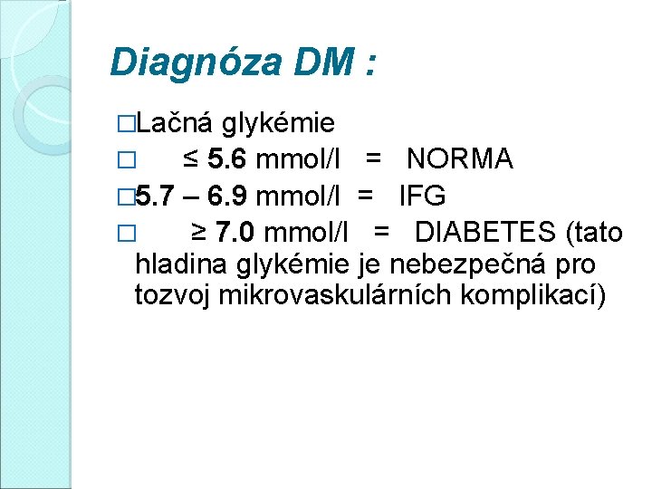 Diagnóza DM : �Lačná glykémie � ≤ 5. 6 mmol/l = NORMA � 5.