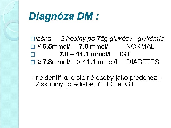 Diagnóza DM : �lačná 2 hodiny po 75 g glukózy glykémie � ≤ 5.