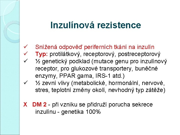 Inzulínová rezistence ü ü Snížená odpověď periferních tkání na inzulín Typ: protilátkový, receptorový, postreceptorový
