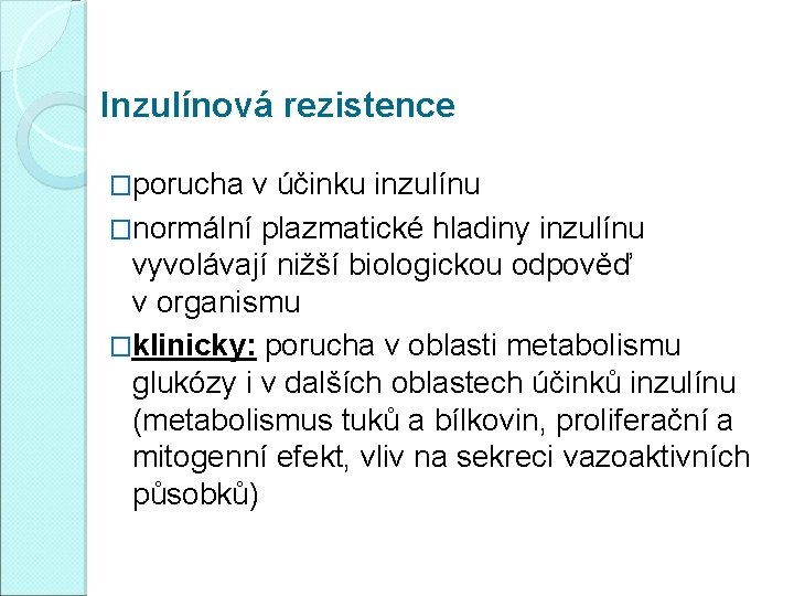 Inzulínová rezistence �porucha v účinku inzulínu �normální plazmatické hladiny inzulínu vyvolávají nižší biologickou odpověď