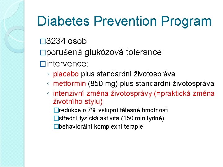 Diabetes Prevention Program � 3234 osob �porušená glukózová tolerance �intervence: ◦ placebo plus standardní