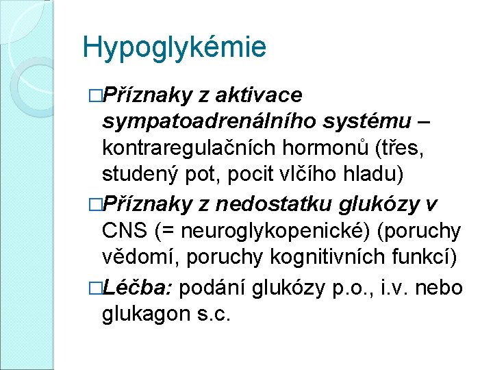 Hypoglykémie �Příznaky z aktivace sympatoadrenálního systému – kontraregulačních hormonů (třes, studený pot, pocit vlčího