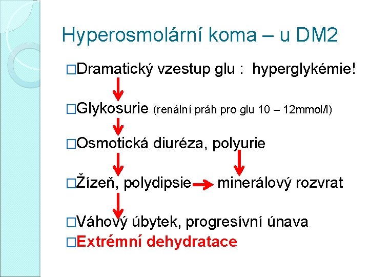 Hyperosmolární koma – u DM 2 �Dramatický vzestup glu : hyperglykémie! �Glykosurie (renální práh
