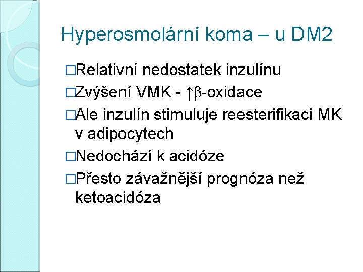 Hyperosmolární koma – u DM 2 �Relativní nedostatek inzulínu �Zvýšení VMK - ↑β-oxidace �Ale