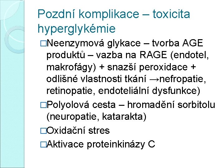 Pozdní komplikace – toxicita hyperglykémie �Neenzymová glykace – tvorba AGE produktů – vazba na