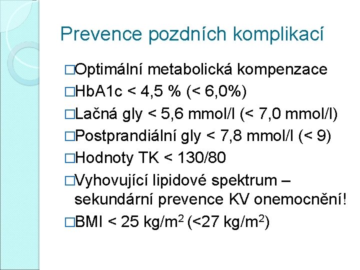 Prevence pozdních komplikací �Optimální metabolická kompenzace �Hb. A 1 c < 4, 5 %