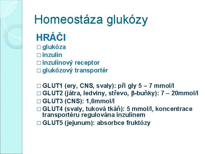 Homeostáza glukózy HRÁČI � glukóza � inzulínový � glukózový � GLUT 1 � GLUT