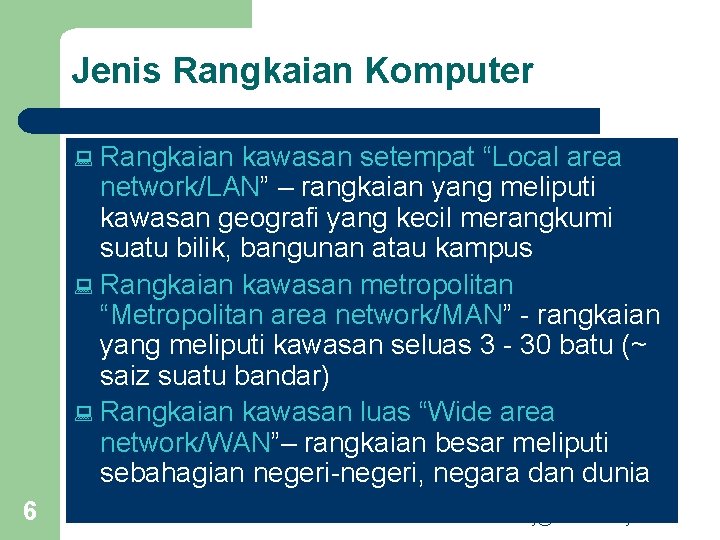 Jenis Rangkaian Komputer Rangkaian kawasan setempat “Local area network/LAN” – rangkaian yang meliputi kawasan