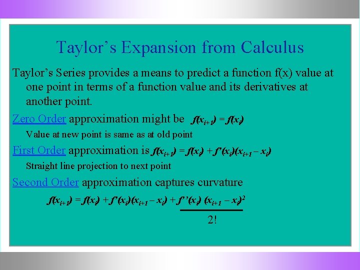 Taylor’s Expansion from Calculus Taylor’s Series provides a means to predict a function f(x)