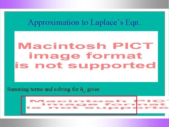 Approximation to Laplace’s Eqn. Summing terms and solving for hi, j gives: 