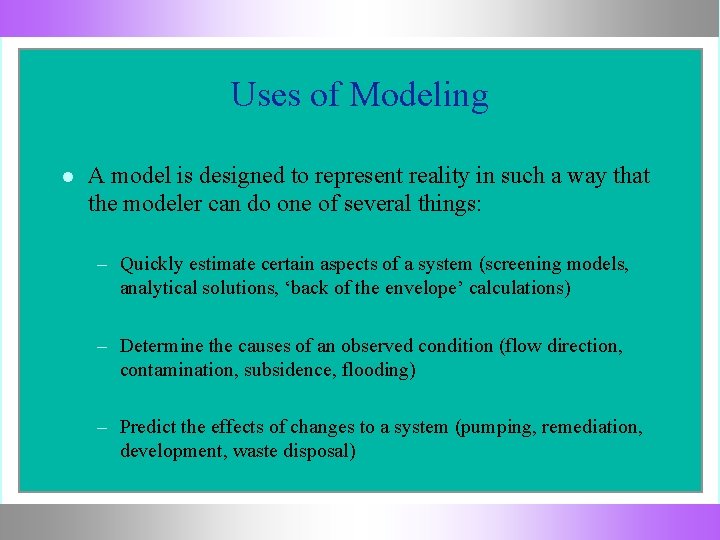 Uses of Modeling A model is designed to represent reality in such a way