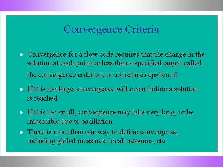 Convergence Criteria Convergence for a flow code requires that the change in the solution