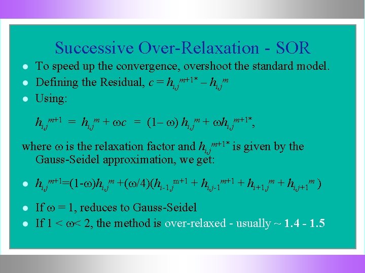 Successive Over-Relaxation - SOR To speed up the convergence, overshoot the standard model. Defining