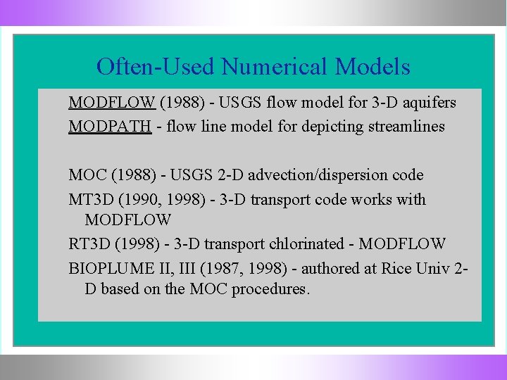 Often-Used Numerical Models MODFLOW (1988) - USGS flow model for 3 -D aquifers MODPATH