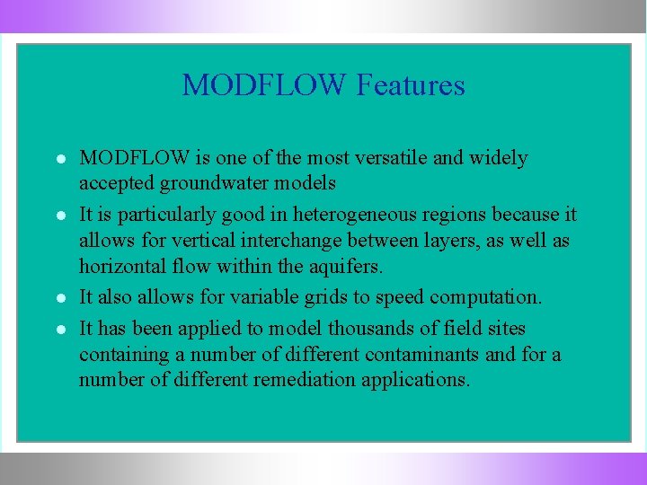 MODFLOW Features MODFLOW is one of the most versatile and widely accepted groundwater models