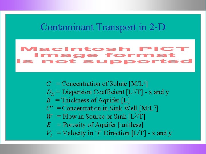 Contaminant Transport in 2 -D C = Concentration of Solute [M/L 3] DIJ =