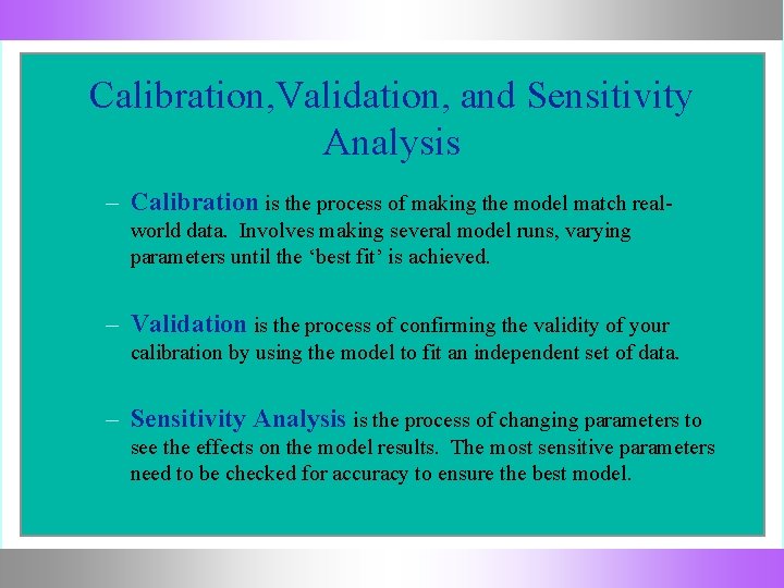 Calibration, Validation, and Sensitivity Analysis – Calibration is the process of making the model