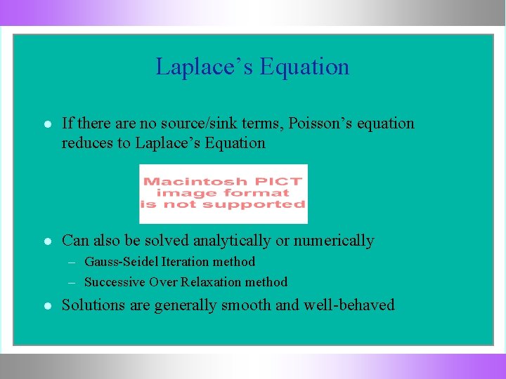 Laplace’s Equation If there are no source/sink terms, Poisson’s equation reduces to Laplace’s Equation