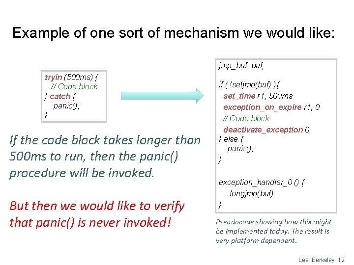 Example of one sort of mechanism we would like: jmp_buf buf; tryin (500 ms)