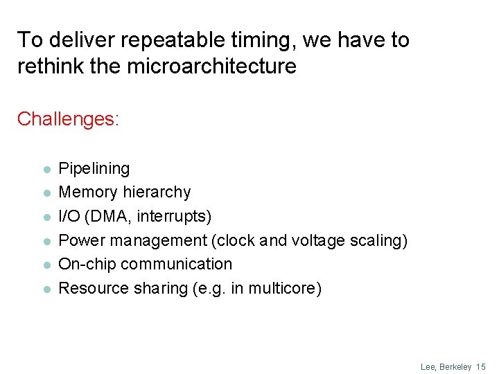 To deliver repeatable timing, we have to rethink the microarchitecture Challenges: l l l