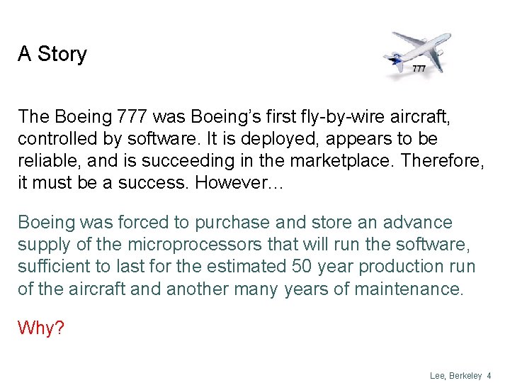 A Story The Boeing 777 was Boeing’s first fly-by-wire aircraft, controlled by software. It