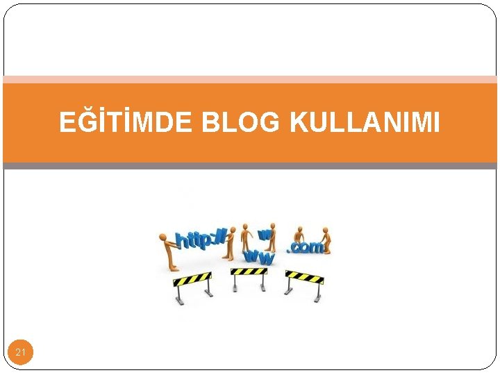 EĞİTİMDE BLOG KULLANIMI 21 