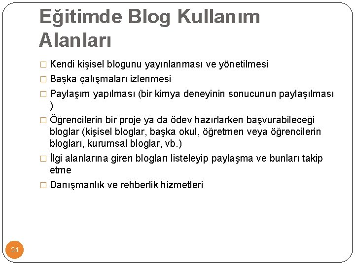 Eğitimde Blog Kullanım Alanları � Kendi kişisel blogunu yayınlanması ve yönetilmesi � Başka çalışmaları