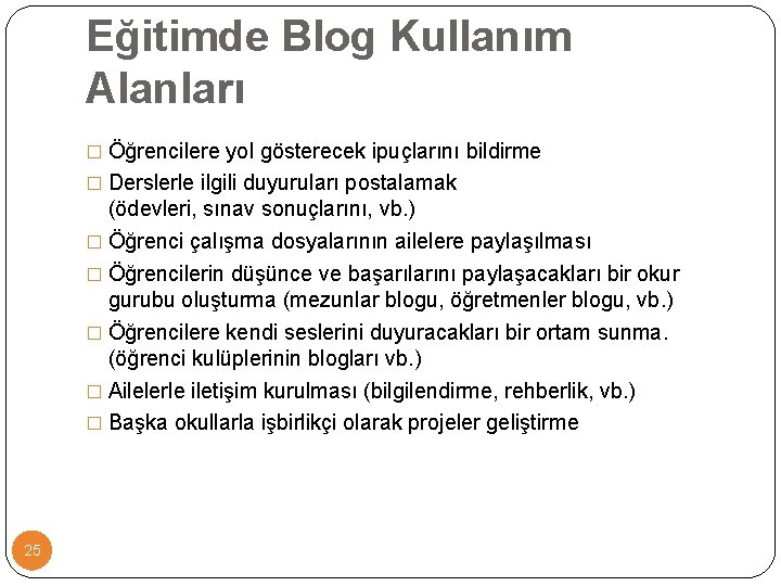 Eğitimde Blog Kullanım Alanları � Öğrencilere yol gösterecek ipuçlarını bildirme � Derslerle ilgili duyuruları Eğitimde Blog Kullanım Alanları � Öğrencilere yol gösterecek ipuçlarını bildirme � Derslerle ilgili duyuruları
