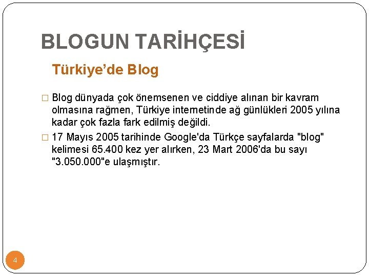 BLOGUN TARİHÇESİ Türkiye’de Blog � Blog dünyada çok önemsenen ve ciddiye alınan bir kavram
