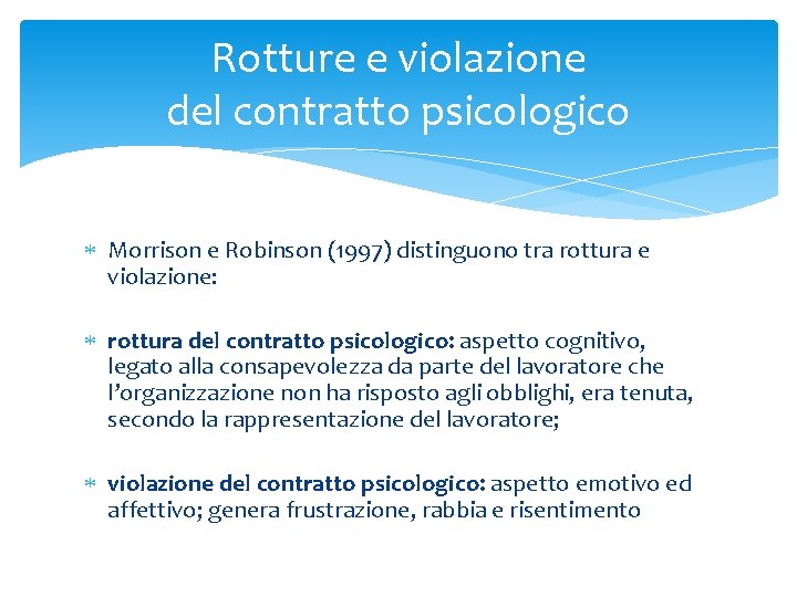 Rotture e violazione del contratto psicologico Morrison e Robinson (1997) distinguono tra rottura e