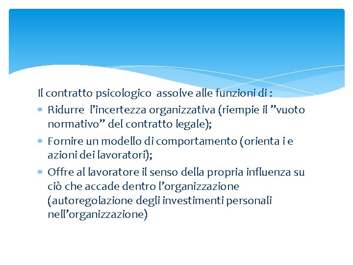 Il contratto psicologico assolve alle funzioni di : Ridurre l’incertezza organizzativa (riempie il ”vuoto