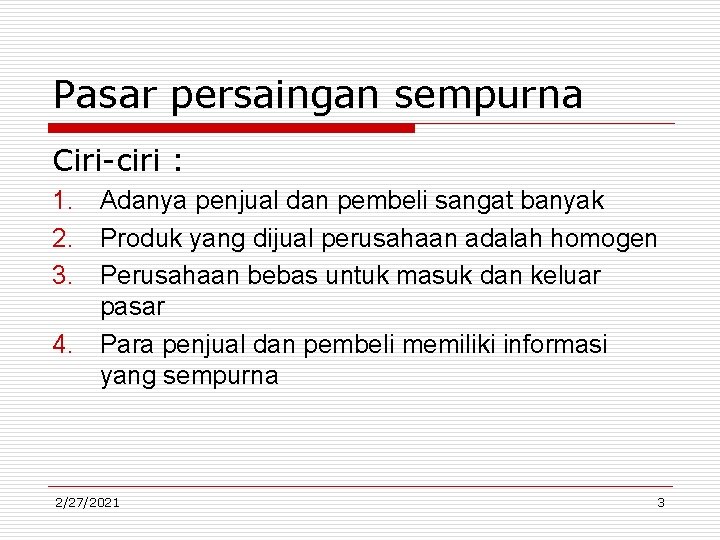 Pasar persaingan sempurna Ciri-ciri : 1. Adanya penjual dan pembeli sangat banyak 2. Produk