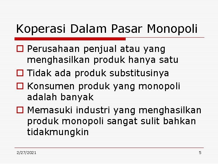 Koperasi Dalam Pasar Monopoli o Perusahaan penjual atau yang menghasilkan produk hanya satu o