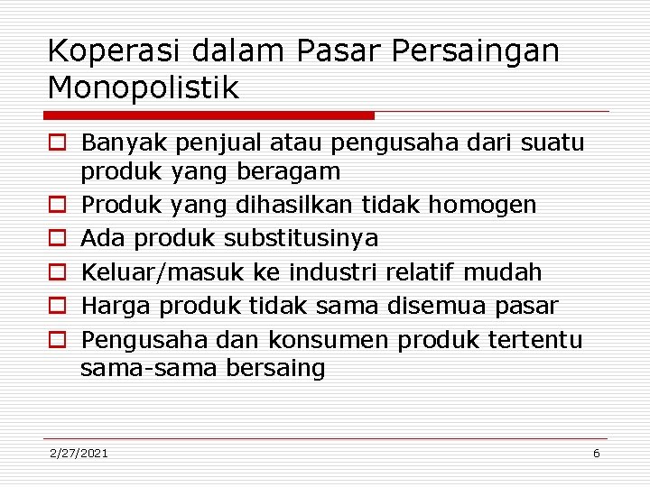 Koperasi dalam Pasar Persaingan Monopolistik o Banyak penjual atau pengusaha dari suatu produk yang