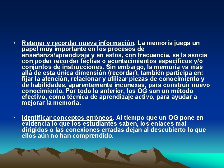  • Retener y recordar nueva información. La memoria juega un papel muy importante