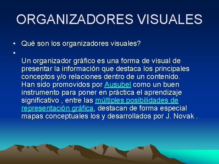 ORGANIZADORES VISUALES • Qué son los organizadores visuales? • Un organizador gráfico es una