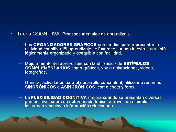  • Teoría COGNITIVA: Procesos mentales de aprendizaje. – Los ORGANIZADORES GRÁFICOS son medios