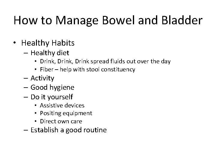 How to Manage Bowel and Bladder • Healthy Habits – Healthy diet • Drink,