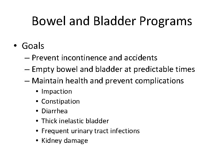 Bowel and Bladder Programs • Goals – Prevent incontinence and accidents – Empty bowel