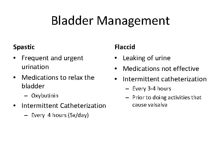 Bladder Management Spastic Flaccid • Frequent and urgent urination • Medications to relax the
