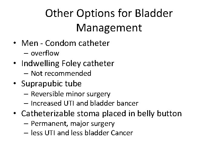 Other Options for Bladder Management • Men - Condom catheter – overflow • Indwelling