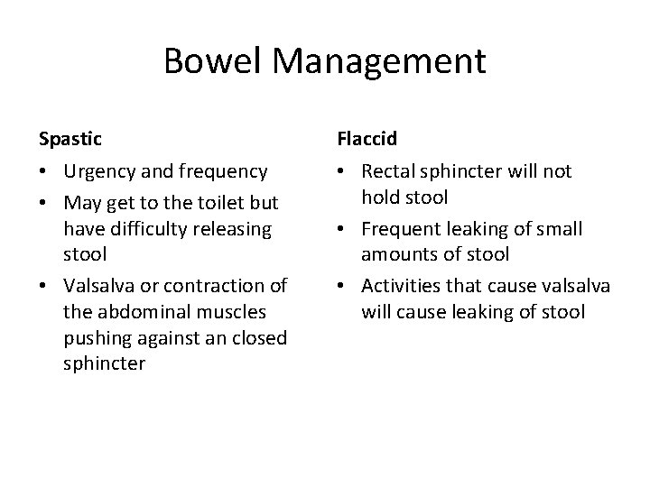 Bowel Management Spastic Flaccid • Urgency and frequency • May get to the toilet