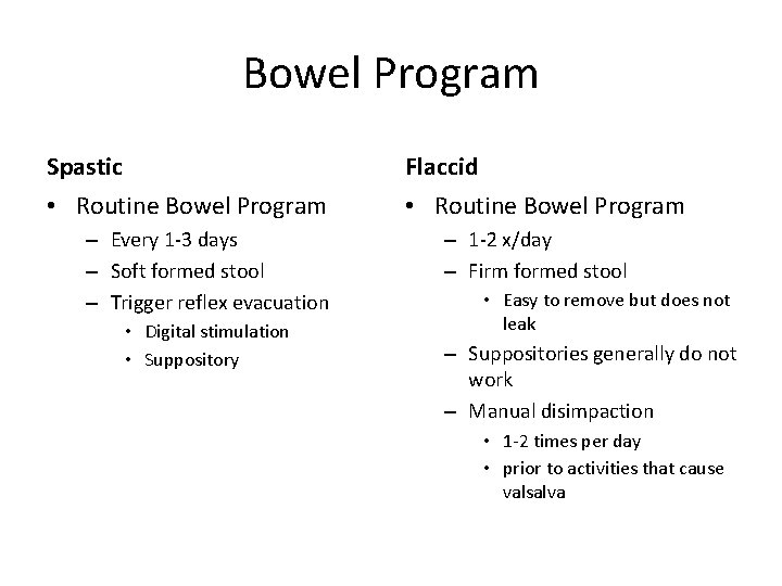 Bowel Program Spastic Flaccid • Routine Bowel Program – Every 1 -3 days –